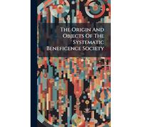 The Origin And Objects Of The Systematic Beneficence Society