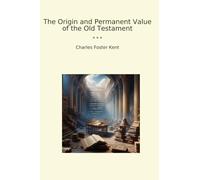 The Origin and Permanent Value of the Old Testament