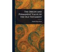 The Origin and Permanent Value of the Old Testament
