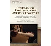 The Origin and Principles of the American Revolution Compared with the Origin and Principles of the French Revolution