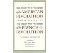 The Origin and Principles of the American Revolution, Compared with the Origin and Principles of the French Revolution Gentz, Friedrich (Auteur)