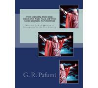 The Origin and Rise, Decline and Fall of the God Known as Yahweh: Why the God of Abraham Is Incongruous in the 21st Century