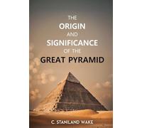 The Origin and Significance of the Great Pyramid