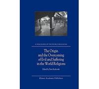 The Origin And The Overcoming Of Evil And Suffering In The World Religions