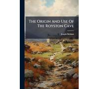The Origin And Use Of The Royston Cave