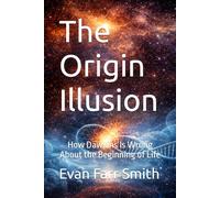 The Origin Illusion: How Dawkins Is Wrong About the Beginning of Life