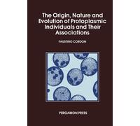 The Origin Nature and Evolution of Protoplasmic Individuals and Their Associations: Protoplasmic Action and Experience