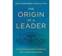 The Origin of a Leader Transforming Family Patterns into Leadership Power - Pam Manfredo Curtis PhD - Simon Element / Simon Acumen - ebook (ePub) - Livre