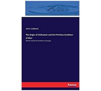 The Origin Of Civilisation And The Primitive Condition Of Man