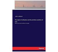 The Origin Of Civilisation And The Primitive Condition Of Man