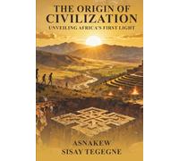 THE ORIGIN OF CIVILIZATION: Unveiling Africa’s First Light