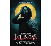 The Origin of Delusions: 25 Tales of Terror and Supernatural Horror