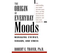 Robert E. Thayer – The Origin of Everyday Moods – Managing Energy, Tension, and Stress
