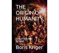 THE ORIGIN OF HUMANITY: EVOLUTION AND BEYOND