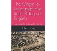 The Origin Of Language And Brief History Of English: Experimental Tests And Evidence