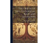 The Origin Of Life, Its Physical Basis And Definition