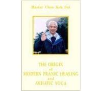 The Origin of Modern Pranic Healing and Arhatic Yoga Master Choa Kok Sui