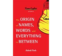 The Origin of Names, Words and Everything in Between