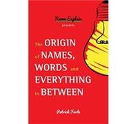 The Origin of Names Words and Everything in Between by Patrick Foote Patrick Foote (Auteur)