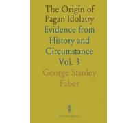 The Origin of Pagan Idolatry: Evidence from History and Circumstance