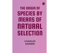 The Origin of Species by Means of Natural Selection