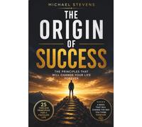 The Origin of Success: The Principles That Will Change Your Life Forever