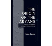 The Origin of the ARYANS An Account of the Prehistoric Ethnology and Civilisation of Europe