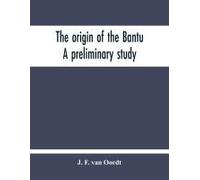 The Origin Of The Bantu. A Preliminary Study