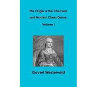 The Origin Of The Checkers And Modern Chess Game. Volume I