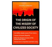 THE ORIGIN OF THE MISERY OF CIVILIZED SOCIETY