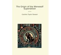 The Origin of the Werewolf Superstition (Classic Books)
