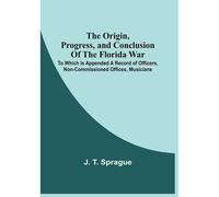 The Origin, Progress, And Conclusion Of The Florida War