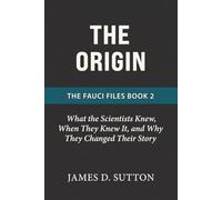The Origin: What the Scientists Knew, When They Knew It, and Why They Changed Their Story