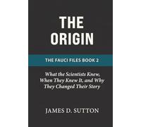 The Origin: What the Scientists Knew, When They Knew It, and Why They Changed Their Story