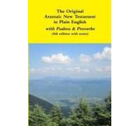 The Original Aramaic New Testament In Plain English With Psalms & Proverbs (8th Edition With Notes)