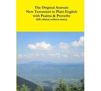 The Original Aramaic New Testament In Plain English With Psalms & Proverbs (8th Edition Without Notes)