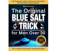 The Original Blue Salt Trick for Men Over 30: Science-Based Natural Method to Boost Energy, Burn Belly Fat, Revive Masculinity and Regain Your Body Without Pills, Steroids, or Gimmicky Diets