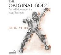The Original Body: Primal Movement for Yoga Teachers