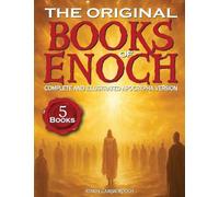 The Original Books of Enoch - Complete and Illustrated Apocrypha Version: Exploring the Five Most Enigmatic Scriptures of the Ethiopian Bible