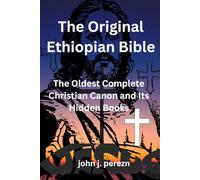 The Original Ethiopian Bible: The Oldest Complete Christian Canon and Its Hidden Books