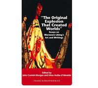 The Original Explosion That Created Worlds": Essays on Werewere Liking's Art and Writings.