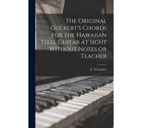 The Original Guckert's Chords For The Hawaiian Steel Guitar At Sight Without Notes Or Teacher