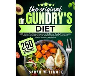 The Original Gundry’s Diet: 250+ Lectin-Free Recipes Inspired by Dr. Steven Gundry’s Teachings to Restore Gut Health, Burn Fat, Reduce Inflammation, and Unlock Vitality Through Clean Eating