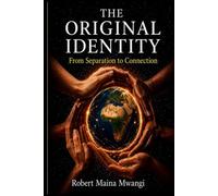 THE ORIGINAL IDENTITY: From Separation to Connection: Reclaiming Human Unity in a Divided World