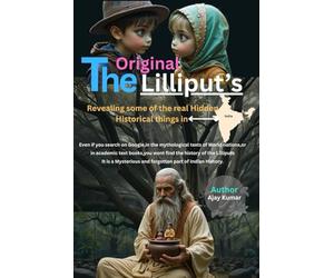 The Original Lilliput’s: The Original Lilliput’s, an extraordinary piece of history, unearthed after days of relentless research and effort - a ... search on Google, in the mythological text