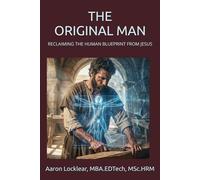 THE ORIGINAL MAN: RECLAIMING THE HUMAN BLUEPRINT FROM JESUS