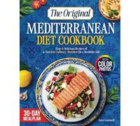 The Original Mediterranean Diet Cookbook: Easy & Delicious Recipes of a Timeless Culinary Tradition for a Healthier Life | Includes a Balanced 30-Day Meal Plan | With Color Photos