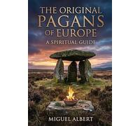 The Original Pagans Of Europe: A Spiritual Guide