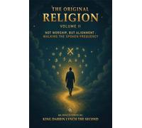 The Original Religion: Vol II: Not Worship, But Alignment: Walking The Spoken Frequency