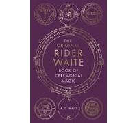 The Original Rider Waite Book Of Ceremonial Magic